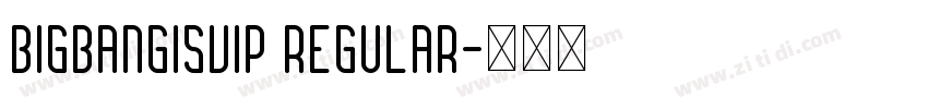BIGBANGISVIP Regular字体转换